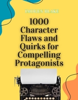 1000 Character Flaws and Quirks for Compelling Protagonists (The 1000 Writing Tools Series) B0F88YLGS9 Book Cover