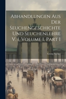 Abhandlungen Aus Der Seuchengeschichte Und Seuchenlehre V. 1, Volume 1, Part 1 1021734683 Book Cover