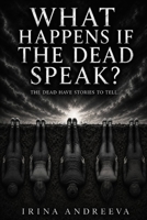 WHAT HAPPENS IF THE DEAD SPEAK?: When Death Speaks, Truth Has Nowhere to Hide. B0HH1ZHZC3 Book Cover