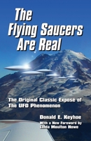 The Flying Saucers Are Real!: The Original Classic Exposé of The UFO Phenomenon 0938501771 Book Cover