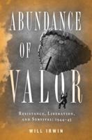 Abundance of Valor: Resistance, Survival, and Liberation: 1944-45 0345501764 Book Cover