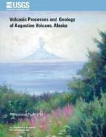 Volcanic Processes and Geology of Augustine Volcano, Alaska 1496083288 Book Cover