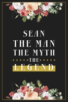 Sean The Man The Myth The Legend: Lined Notebook / Journal Gift, 120 Pages, 6x9, Matte Finish, Soft Cover 1673614582 Book Cover