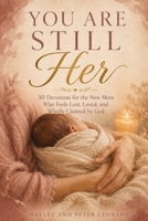You Are Still Her: 30 Devotions for the New Mom Who Feels Lost, Loved, and Wholly Claimed by God B0H4KVR1ZS Book Cover