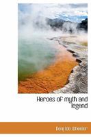 Heroes of Myth and Legend 0530175118 Book Cover