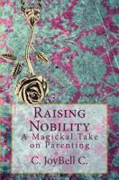 Raising Nobility: A Magickal Take on Parenting 1500630942 Book Cover