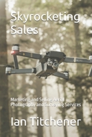 Skyrocketing Sales: Marketing and Selling Aerial Photography and Surveying Services B0F87VC4YJ Book Cover