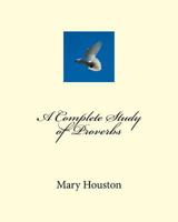 A Complete Study of Proverbs 1533631328 Book Cover