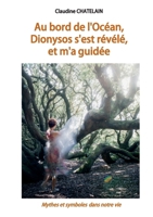 Au bord de l'Océan, Dionysos s'est révélé, et m'a guidée: Mythes et symboles dans notre vie (French Edition) 2322869783 Book Cover