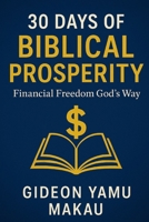 30 DAYS OF BIBLICAL PROSPERITY: Financial Freedom God’s Way (Business) B0FPBFHF16 Book Cover