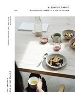 A Simple Table: Recipes & rituals for a life in balance 1473632560 Book Cover