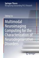 Multimodal Neuroimaging Computing for the Characterization of Neurodegenerative Disorders 9811035326 Book Cover