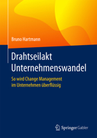 Drahtseilakt Unternehmenswandel: So Wird Change Management Im Unternehmen Uberflussig 3658135816 Book Cover