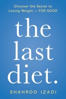 The Last Diet: Discover the Secret to Losing Weight—For Good 1250251990 Book Cover
