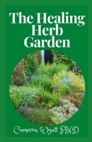 The Healing Herb Garden: A Gardener's Guide to Growing, Using and Enjoying Herbs Organically B09BYFWZC7 Book Cover