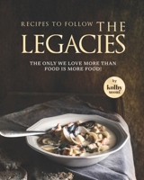Recipes To Follow the Legacies: The Only We Love More Than Food Is More Food! B09ZD2TQJK Book Cover