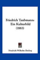 Friedrich Taubmann: Ein Kulturbild (1883) 1161175008 Book Cover