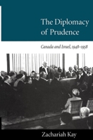 The Diplomacy of Prudence: Canada and Israel, 1948-1958 077351435X Book Cover
