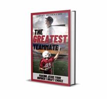 The Greatest Teammate: Making Jesus Your Number 1 Draft Choice 1736976834 Book Cover