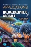 Archaeal Secrets Unveiled: Applications of Haloalkaliphilic Archaea in Biomedicine and Energy B0CKQVZ68V Book Cover