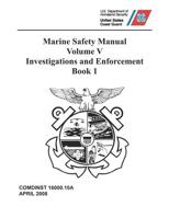 Marine Safety Manual: COMDTINST M16000.10A Vol. V - Investigations and Enforcement, Book 1 1076235107 Book Cover