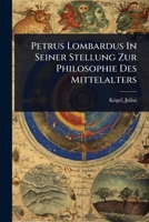 Petrus Lombardus In Seiner Stellung Zur Philosophie Des Mittelalters (German Edition) 1024474011 Book Cover