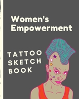 Women's Empowerment Tattoo Sketch Book: Tattoo Art Paper Pad | Doodle Design | Creative Journaling | Traditional | Rose | Free Hand | Lettering | ... Devotion | Parlors | Artistic Self Expression 1673866115 Book Cover