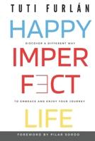 Happy Imperfect Life: Discover a different way to embrace and enjoy your journey 9929816429 Book Cover