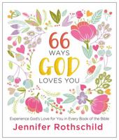 66 Ways God Loves You: Experience God's Love for You in Every Book of the Bible 0718087704 Book Cover