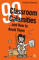 99 Classroom Calamities...and How to Avoid Them 082649157X Book Cover