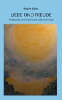 Liebe Und Freude: Kraftquelle zum inneren und äußeren Frieden (German Edition) 3695125241 Book Cover