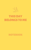 This Day Belongs To Me (Notebook): Inspirational Notebooks & Quotes 1660579546 Book Cover