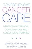 Comprehensive Cancer Care: Integrating Alternative, Complementary and Conventional Therapies 0738204862 Book Cover