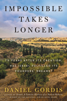 Impossible Takes Longer: 75 Years After Its Creation, Has Israel Fulfilled Its Founders' Dreams? 0063239442 Book Cover