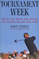 Tournament Week : Inside the Ropes and Behind the Scenes on the PGA Tour 0060196696 Book Cover