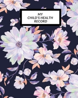 My child’s Health Record: Child’s Medical History To do Book , Baby ‘s Health keepsake Register & Information Record Log, Treatment Activities ... Behaviours and Healthy Development Reference 1698551630 Book Cover