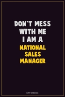 Don't Mess With Me, I Am A National Sales Manager: Career Motivational Quotes 6x9 120 Pages Blank Lined Notebook Journal 1676436944 Book Cover