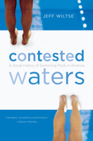 Contested Waters: A Social History of Swimming Pools in America 0807871273 Book Cover