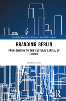 Branding Berlin: From Division to the Cultural Capital of Europe 1032516046 Book Cover