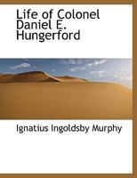 Life Of Colonel Daniel E. Hungerford 1017347174 Book Cover