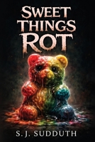 Sweet Things Rot B0H2PJ54QP Book Cover