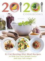 20/20 Cookbooks Presents: 85 Fat-Burning Diet Meal Recipes to Help You Lose Weight Faster and Stay Full Longer 1945887087 Book Cover