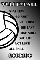 Volleyball Stay Low Go Fast Kill First Die Last One Shot One Kill Not Luck All Skill Rodrigo: College Ruled Composition Book Black and White School Colors 1076750915 Book Cover