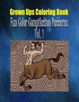 Grown Ups Coloring Book Fun Color Compilation Patterns Vol. 1 1534729240 Book Cover