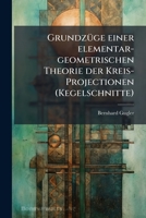 Grundzüge Einer Elementar-geometrischen Theorie Der Kreis-projectionen (kegelschnitte)... 1279562684 Book Cover