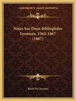 Notes Sur Deux Bibliophiles Lyonnais, 1562-1867 (1867) 1160206627 Book Cover