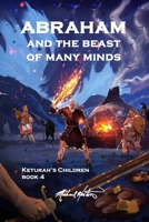 Abraham and the Beast of Many Minds (Keturah’s Children) B0DVRD3S5Y Book Cover