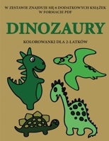 Kolorowanki dla 2-latków (Dinozaury): Ta ksiazka zawiera 40 kolorowych stron z dodatkowymi grubymi liniami, które zmniejszaja ... pióra i cwiczyc (Polish Edition) 180025735X Book Cover