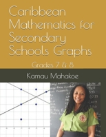 Caribbean Mathematics for Secondary Schools Graphs: Grades 7 & 8 B08NS1CMZB Book Cover