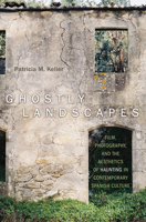 Ghostly Landscapes: Film, Photography, and the Aesthetics of Haunting in Contemporary Spanish Culture 1442648880 Book Cover